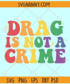 Drag is not a crime svg, Support Drag Svg, LGBTQ Rights svg, Pro Drag Queen svg