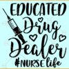 Educated drug dealer svg, Funny Nurse Svg, Nurse Quote Svg, Nurse Life Svg