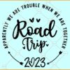 Family Road Trip 2023 SVG, Girl's Trip 2023 Svg, Apparently We Are Trouble When We Are Together Svg File