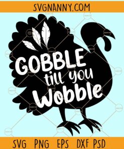 Gobble till you wobble svg, Gobble till you wobble Turkey svg, Turkey Svg, Thanksgiving Svg