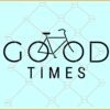 Good times bicycle svg, Bike Cycling Good Times SVG, Cycling SVG, Good Times svg