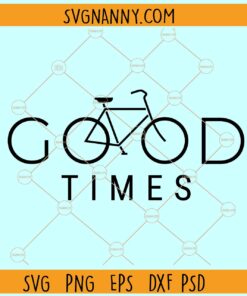 Good times bicycle svg, Bike Cycling Good Times SVG, Cycling SVG, Good Times svg