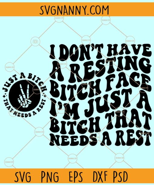 I Don't Have A Resting Bitch Face I'm Just A Bitch That Needs A Rest SVG, Adult Humor svg, sarcasm svg, savage svg