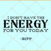 I Don't Have the Energy for You Today SVG, Yellowstone svg