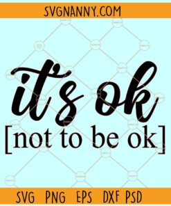 Its okay not to be okay svg, Self-Love SVG, mental health SVG, Inspirational quote svg
