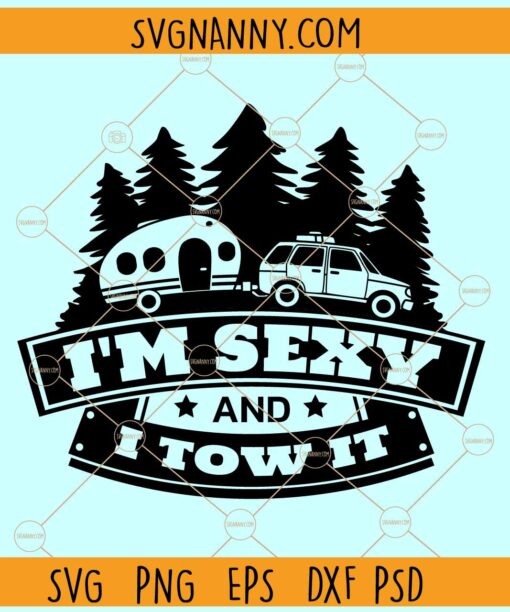 I'm sexy and I tow it svg, Camping Clipart svg, Camp life PNG, Funny Camping PNG