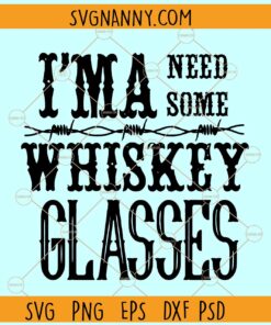 I'ma Need Some Whisky Glasses Svg, Shot Glass Quotes svg, Alcohol Quotes Svg