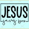 Jesus saves bro svg, Religious svg, Christian svg, Inspirational svg, Motivational svg