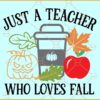 Just a teacher who loves fall SVG, Apple Teacher svg, Coffee svg, Pumpkin face svg