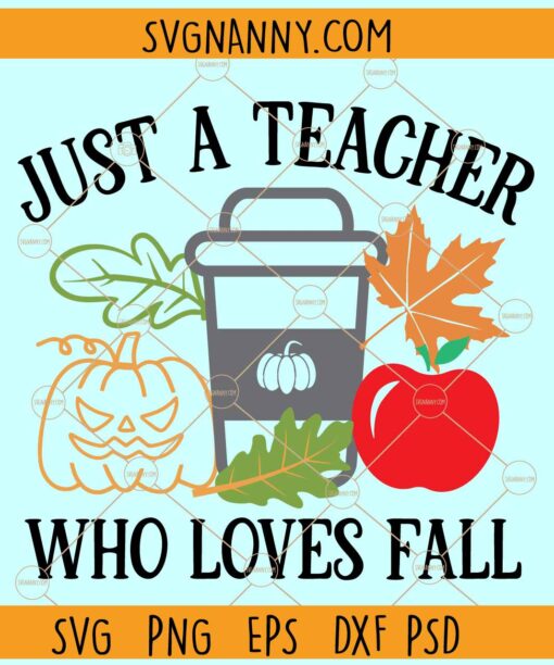 Just a teacher who loves fall SVG, Apple Teacher svg, Coffee svg, Pumpkin face svg