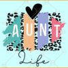 Leopard Aunt Life Svg, Aunt life svg, Auntie Life Png, Aunt Svg, Aunt Shirt Svg
