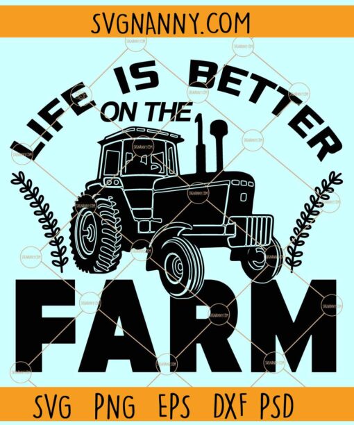 Life is better on the farm svg, Tractor svg, , farmer life svg, farm svg, farm girl svg, farm life svg
