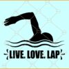 Live Love Lap svg, Swimmer SVG File, Live Love Lap Swimming Quote SVG