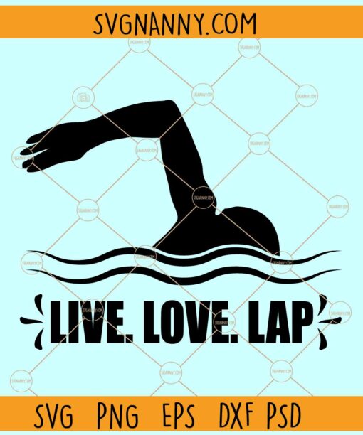 Live Love Lap svg, Swimmer SVG File, Live Love Lap Swimming Quote SVG