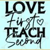 Love first teach second SVG, Teacher Saying Svg, Teacher Quote Svg, Teach Svg, School Svg Files