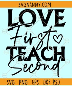 Love first teach second SVG, Teacher Saying Svg, Teacher Quote Svg, Teach Svg, School Svg Files