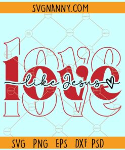 Love like Jesus Valentine svg, Christian Svg, Religious Svg, Faith Svg, Jesus Svg