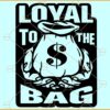 Loyal To The Bag SVG, Money bag svg, Hand Holding money bag svg, Rich svg, Ghetto svg