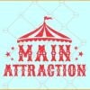 Main Attraction Circus Birthday SVG, The Main Attraction Png, Circus Staff Svg