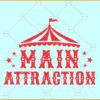 Main Attraction Circus Birthday SVG, The Main Attraction Png, Circus Staff Svg