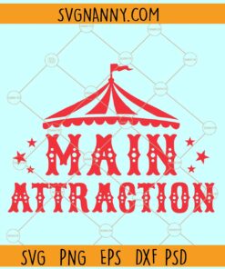 Main Attraction Circus Birthday SVG, The Main Attraction Png, Circus Staff Svg