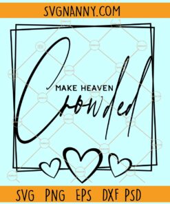 Make heaven crowded svg, Funny Christian saying svg, Religious svg, Christian svg