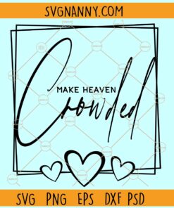 Make heaven crowded svg, Funny Christian saying svg, Religious svg, Christian svg