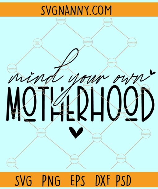 Mind your own motherhood svg, Motherhood svg, Mom Shirt svg, Mama Svg