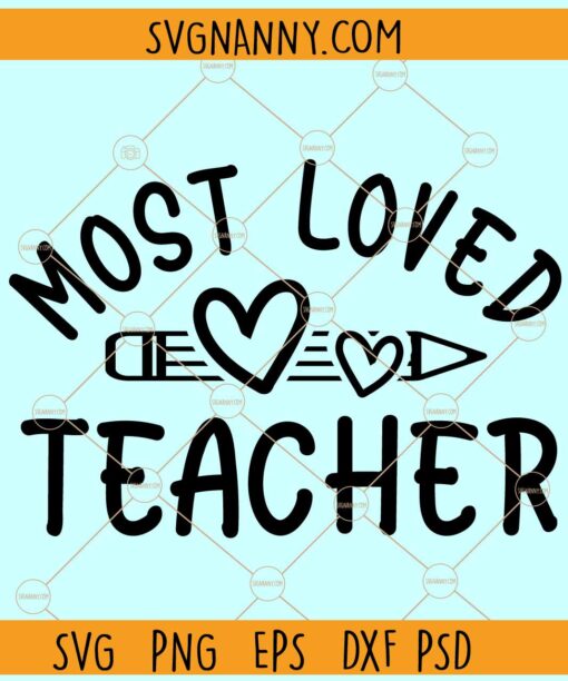 Most loved teacher SVG, Love heart svg, Pencil svg, Back to School svg, Teacher Svg