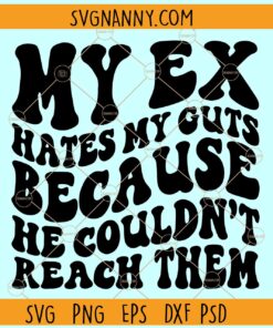 My Ex Hates My Guts Because He Couldn't Reach Them SVG, Wavy letters svg
