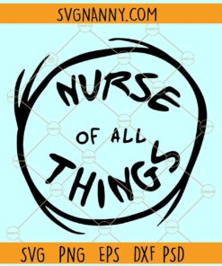 Nurse of all things SVG, Thing Nurse SVG, Dr Seuss Day SVG, School Nurse of All Things SVG