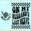 On My Husband's Last Nerve Wife Life Svg, Checkered svg, Funny saying svg, Funny Quote svg