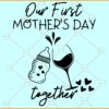 ur First Mother’s Day Together SVG, First Mother's Day Shirts Svg, Mother’s Day svg
