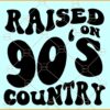 Raised On 90's Country SVG, Wavy font svg, Wavy text svg, Vintage Svg, Mom Life Svg