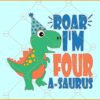 Roar im four svg, T rex svg, Dinosaur birthday svg, 4th birthday svg, Fourth birthday shirt svg