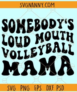 Somebody's loud Volleyball mama SVG, Volleyball Mom Svg, Volleyball Mama Shirt Svg