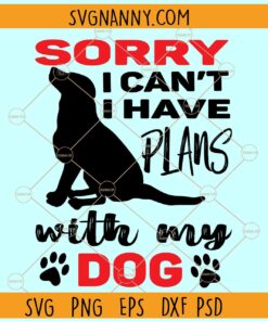 Sorry i can't i have plans with my dog svg, Funny Dog Quote svg, Dog Lover svg