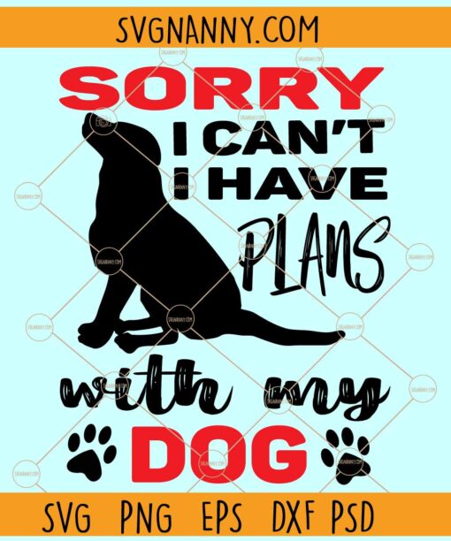Sorry i can't i have plans with my dog svg, Funny Dog Quote svg, Dog Lover svg