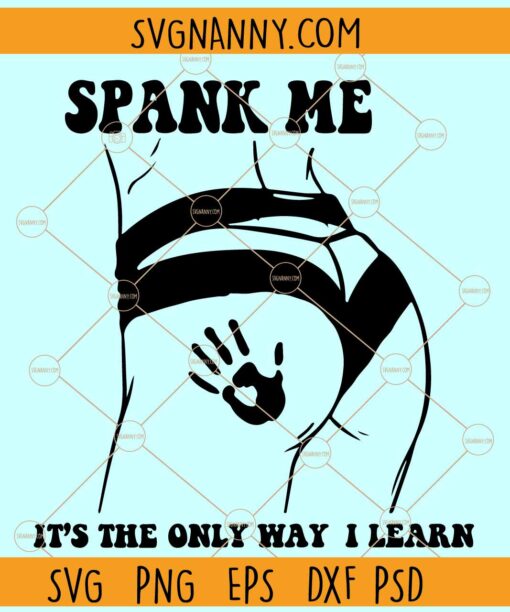 Spank me its the only way i learn Svg, Spank Me Svg, Good Girl Svg, Adult Humor svg