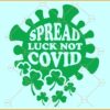 Spread luck not covid svg, Pandemic St Patricks Day Svg, Spread Luck Not Covid png