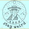 Stay weird space svg, UFO Svg, Stay Weird Svg Png, Space Svg, Funny Shirt Svg