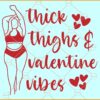 Thick thighs and Valentine vibes Svg, Valentine Vibes svg, Funny Valentine's Day Svg