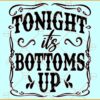 Tonight is bottoms up svg, Wine Quote Svg, Wine Saying Svg, Drinking Quote Svg