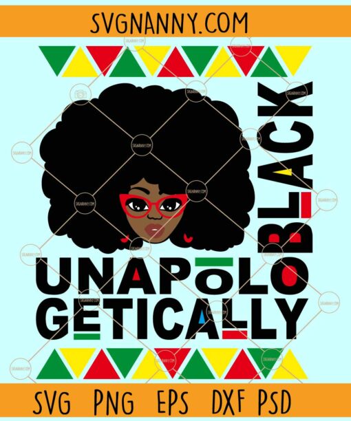 Unapologetically black svg, Black woman svg, Juneteenth svg, Black SVG