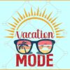 Vacation mode SVG, Sunshine svg, Summer svg, Summer Sunglasses svg, travel svg