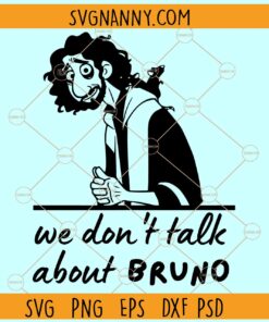We don’t talk about Bruno svg, e told me my fish would die svg, encanto svg, madrigal svg