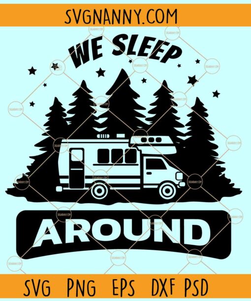 We sleep around svg, Camping trailer svg, Camping Clipart svg, Camp life svg, Funny Camping PNG