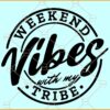 Weekend Vibes with my tribe SVG, Girls Trip Shirt SVG, Girls Weekend SVG, Girls Summer Vacation svg