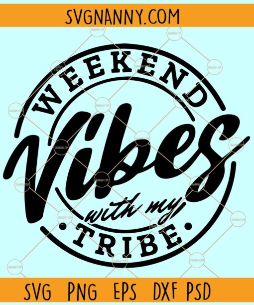 Weekend Vibes with my tribe SVG, Girls Trip Shirt SVG, Girls Weekend SVG, Girls Summer Vacation svg
