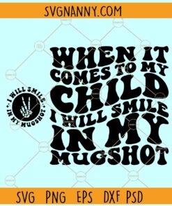 When It Comes To My Child I Will Smile In My Mugshot SVG, Wavy letters svg, mom life quotes svg